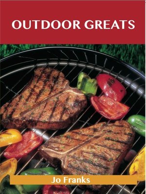 cover image of Outdoor Greats: Delicious Outdoor Recipes, The Top 100 Outdoor Recipes